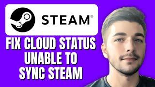 How To Fix Cloud Status Unable To Sync Steam