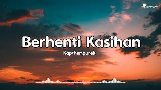 Berhenti Kasihan - KapthenpureK  | kalo ti suka ko bilang jang pura pura bahagia |Lirik - Lyrics