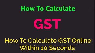 How To GST Calculate | How To Calculate GST From Total Amount | How To Calculate GST Online