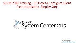 SCCM 2016 Training – 10 How to Configure Client Push Installation  Step by Step
