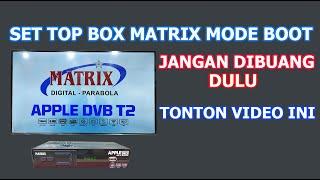 CARA SOFTWARE ULANG SET TOP BOX MATRIX APPLE YANG MODE BOOT