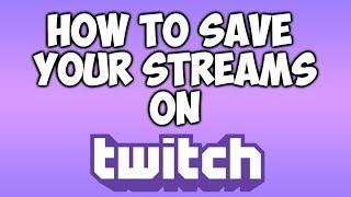 How To Save Your Streams On Twitch