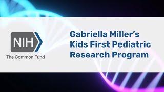 NIH Common Fund’s Gabriella Miller Kids First Pediatric Research Program