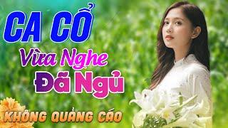 572 Bài Ca Vọng Cổ Bất Hủ KHÔNG QUẢNG CÁO Thuốc Ngủ Về Đêm HAY ĐẮM ĐUỐI - Album Ca Cổ Dễ Ngủ