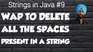 Strings in Java **9 || delete all the spaces present in a string || Java Programming