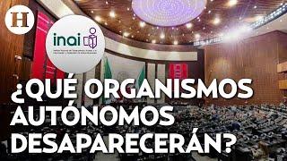 Cámara de Diputados publica dictamen para desaparecer a 7 organismos autónomos