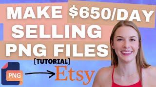 Make $650 A Day Selling PNG Files On Etsy - Digital Downloads Tutorial