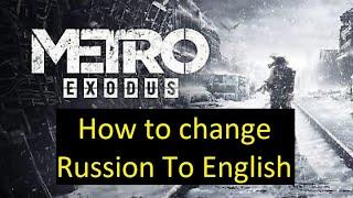 How To Change Metro Exodus Language Russian To English Or Any Other language