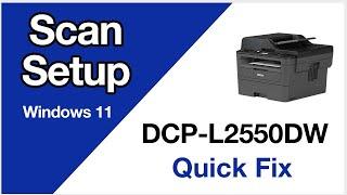 DCPL2550DW Scanning setup – Windows 11 – Brother quick fix