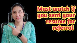 Did you shared your Resume with me for referral? Dint get Interview call yet | If so must watch