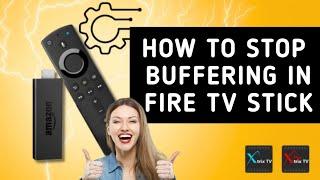 Fix IPTV buffering problem on Firestick easily