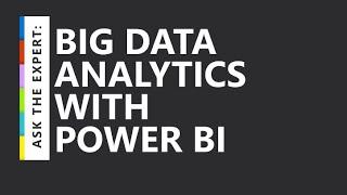 Ask the Expert: Big Data Analytics with Power BI