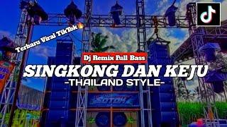 DJ SINGKONG DAN KEJU -THAILAND STYLE- | VIRAL TIKTOK 