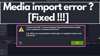 [Solved!!!] Media Import Error in Camtasia - Unsupported media type or required codecs are not found