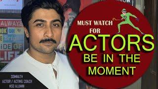 Be in the moment , Be a better actor | acting tips | @howtobeanactor