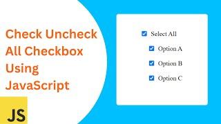 Check And Uncheck All Checkbox With JavaScript | JavaScript Check All Checkboxes