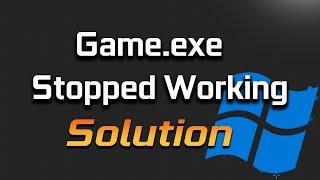 GAME.EXE Has Stopped Working FIX Windows 11/10/8/7 [PC]