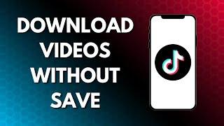 How To Download TikTok Videos Without Save Option - Full Guide (2024)