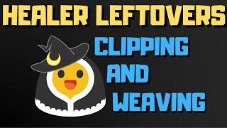 Clipping and Weaving | Healer Leftovers #3