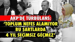AKP'DE TÜRBÜLANS: TOPLUM NEFES ALAMIYOR; BU ŞARTLARDA 4 YIL SEÇİMSİZ GEÇMEZ..!