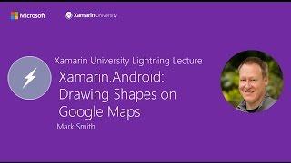 Xamarin.Android: Drawing Shapes on Google Maps - Mark Smith - Xamarin University Lightning Lecture