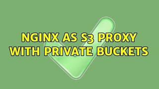 Nginx as s3 proxy with private buckets (2 Solutions!!)