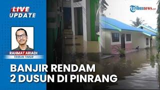 300 Rumah Warga di Pinrang Sulsel Terendam Banjir Setinggi 1 Meter, 100 Hektar Kebun Salak Terdampak