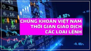 Chứng khoán Việt Nam: Các loại lệnh, thời gian giao dịch và bước giá cổ phiếu