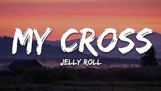 Jelly Roll - My Cross (Lyrics)