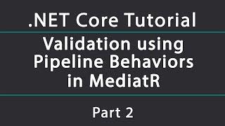 Validation using MediatR's Pipeline Behaviors and FluentValidation | Clean .NET Core