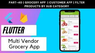 Flutter Multi Vendor Grocery App - Part 40 | Customer App  | Filter Product by Sub Category