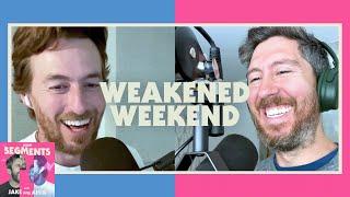 Weakened Weekend - Segments - 35