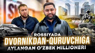 ROSSIYADA DVORNIKDAN-QURUVCHIGA AYLANGAN O'ZBEK MILLIONERI