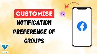 HOW TO EDIT NOTIFICATION PREFERENCE OF GROUP ON FACEBOOK