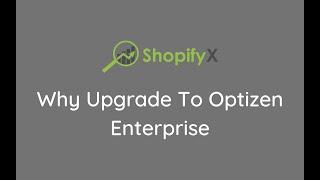 Why Upgrade To Optizen Enterprise - Shopify SEO App