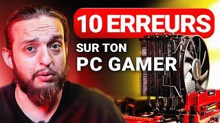 LES 10 ERREURS PC GAMER A ne SURTOUT pas FAIRE !