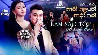 Liên Khúc Mỗi Người Một Nơi & Làm Sao Tốt Cho Cả Hai | Ưng Hoàng Phúc ft. Thu Thủy