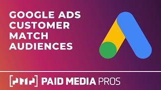Google Ads Customer Match Audiences