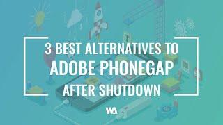 3 Best Alternatives to Adobe PhoneGap after shutdown