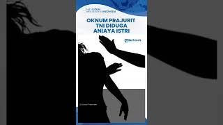 Oknum Prajurit TNI Diduga Aniaya Istri, Kodam IV Diponegoro: Sudah Diserahkan ke Pengadilan Militer