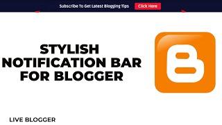 How To Add Simple But Stylish Notification Bar For Blogger - LiveBlogger