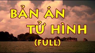 Văn Chương Miền Nam | BẢN ÁN TỬ HÌNH (Full)