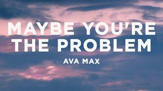 Ava Max - Maybe You're The Problem (Lyrics)