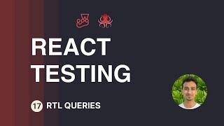 React Testing Tutorial - 17 - RTL Queries