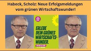 Habeck, Scholz: Neue Erfolgsmeldungen vom grünen Wirtschaftswunder! Videoausblick