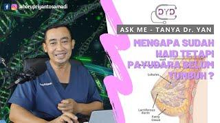 Ask Me - Tanya Dr. Yan | Mengapa Sudah Haid Tetapi Payudara Belum Tumbuh?