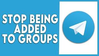 How to Stop Being Added to Groups on Telegram