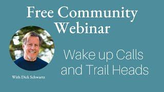 Webinar with Richard Schwartz, Wake Up Calls and Trail Heads