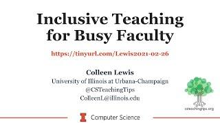 Inclusive Teaching for Busy Faculty - Colleen Lewis - Pitt CS Colloquium (Feb 26, 2021)