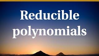 Reducible polynomials